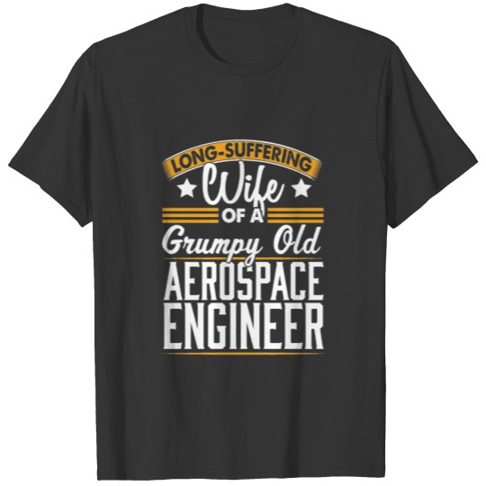 Aerospace Engineer Long Suffering Wife T Shirts