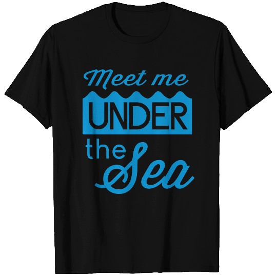 Meet me under the sea T Shirts