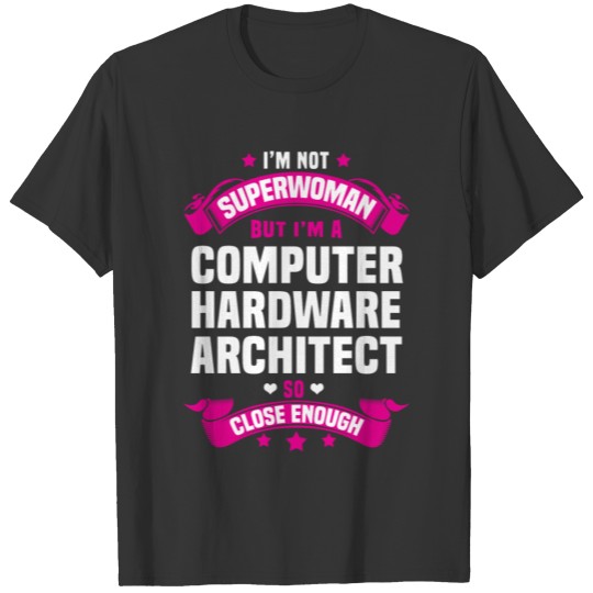 Computer Hardware Architect T Shirts
