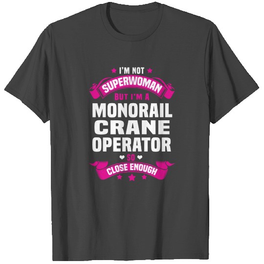 Monorail Crane Operator T Shirts