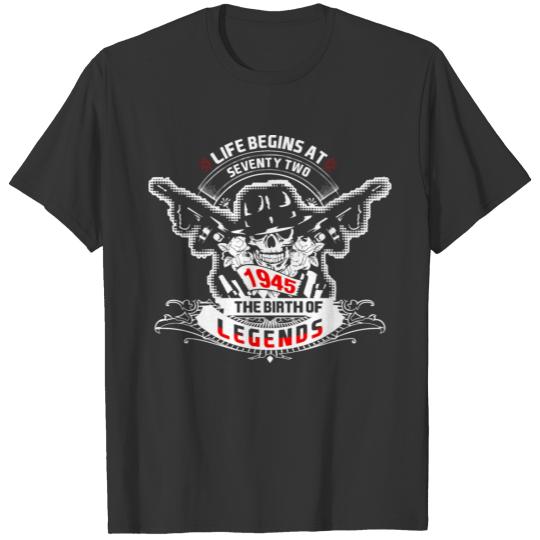 Life Begins at Seventy Two 1945 The Birth of Legen T-shirt
