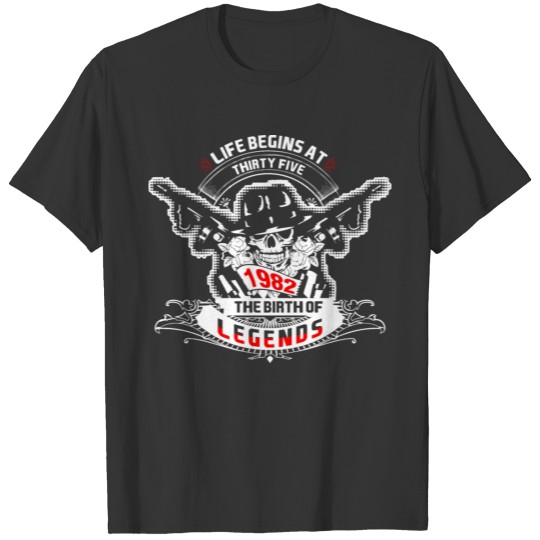 Life Begins at Thirty Five 1982 The Birth of Legen T-shirt
