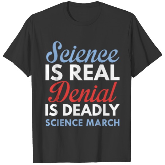 Science Is Real T Shirts