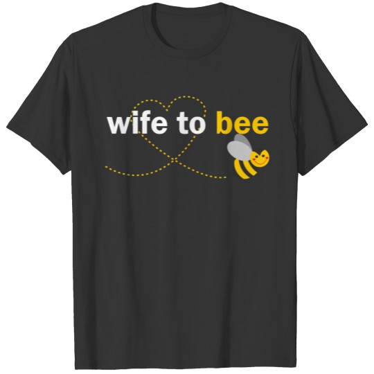 Wife to bee T Shirts