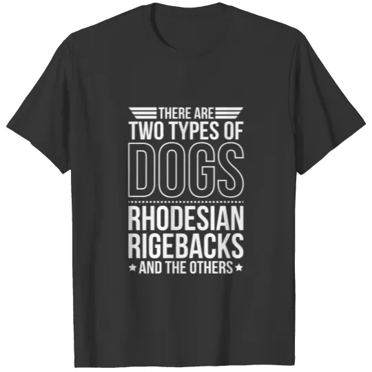 Rhodesian Ridgeback There Are 2 Types Of Dogs T Shirts