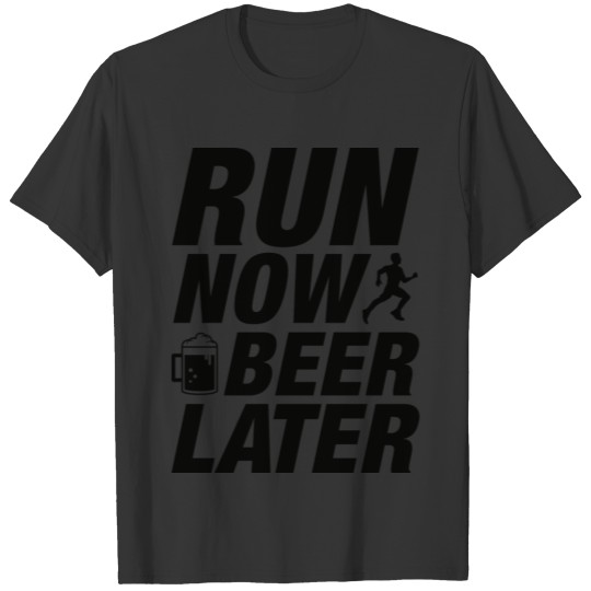 Run Now Beer Later T-shirt