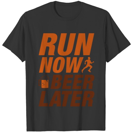 Run Now Beer Later T-shirt