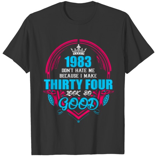 1983 Don't hate me Because I make Thirty Four Look T-shirt