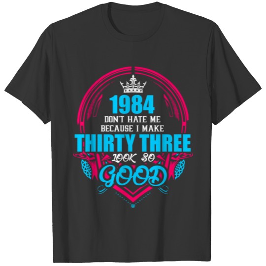 1984 Don't hate me Because I make Thirty Three Loo T-shirt