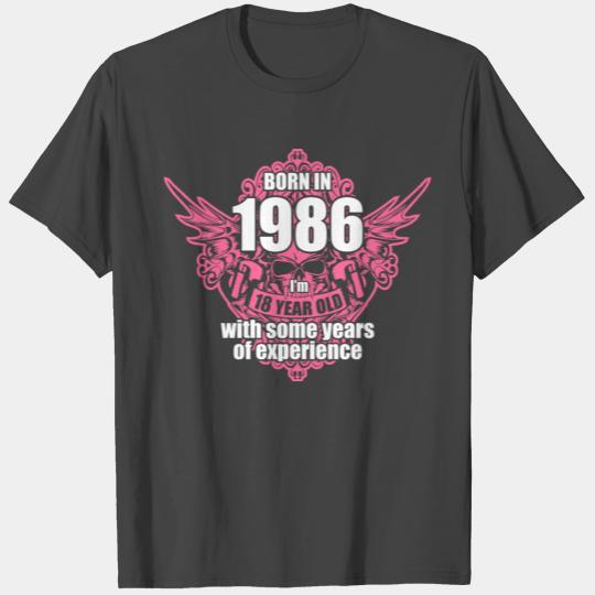 Born 1986 I'm 18 Year Old with some years of Exper T Shirts
