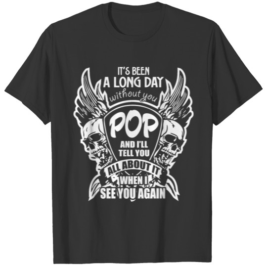 It's Been A Long Day without you Pop And I'll Tell T-shirt