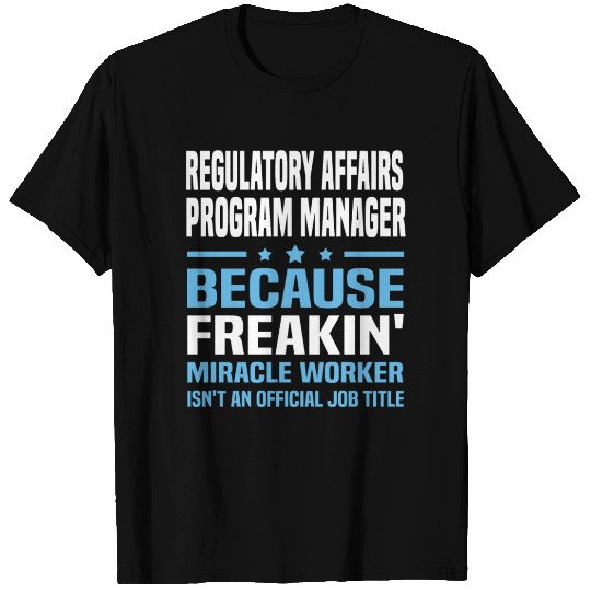 Regulatory Affairs Program Manager T Shirts