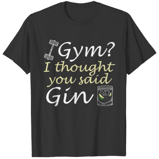 I Thought You Said Gin T-shirt