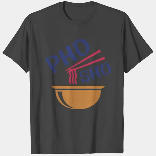 Pho Sho T Shirts