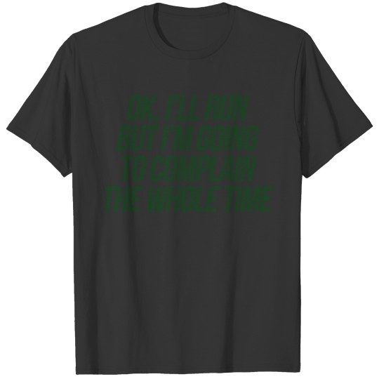 I'll Run But I'm Going To Complain To Whole Time T-shirt