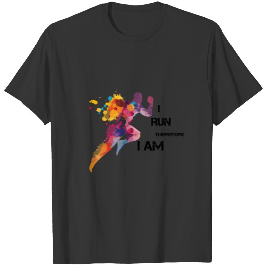 For Runners: I Run Therefoe I am T-shirt