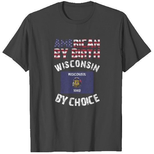 American By Birth Wisconsin By Choice State Flag T Shirts