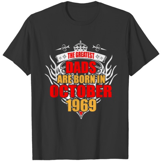 The Greatest Dads are born in October 1969 T-shirt