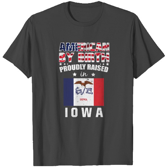 American by Birth Proudly Raised in Iowa Flag T Shirts