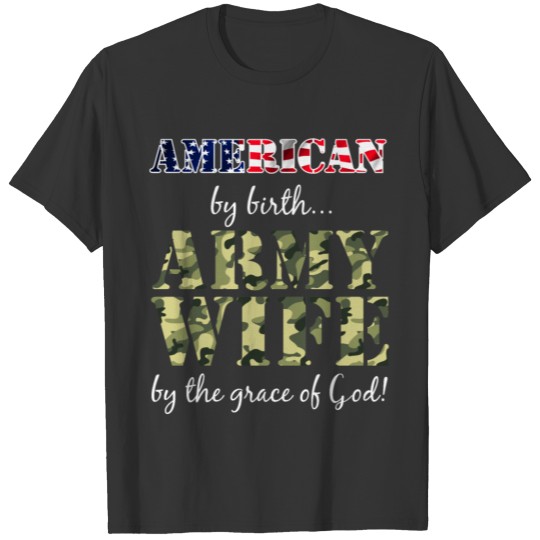 American By Birth Army Wife Grace of God T-Shirt T-shirt