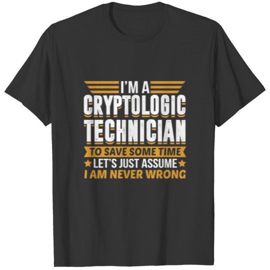 Cryptologic Technician I’m Never Wrong T-shirt