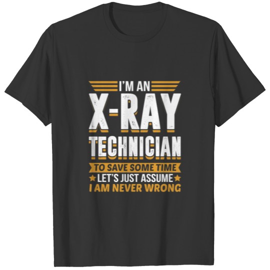 X-Ray Technician I’m Never Wrong T-shirt