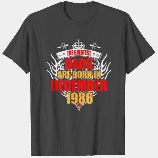 The Greatest Dads are born in December 1986 T Shirts