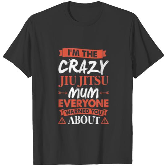 Crazy Jiu Jitsu Mum Everyone Warned T-shirt