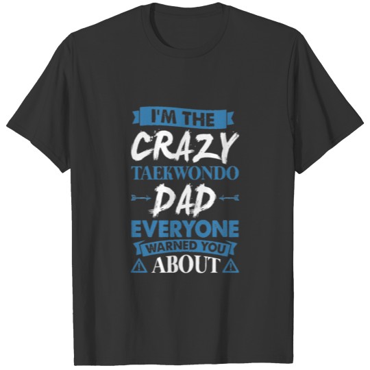 Crazy Taekwondo Dad Everyone Warned T-shirt