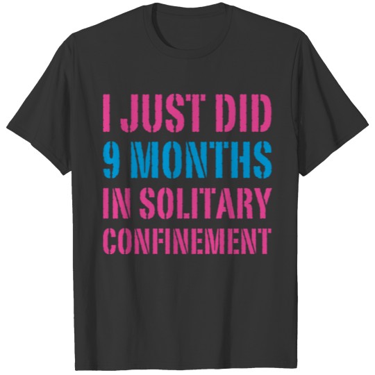 I Just Did 9 Months T-shirt