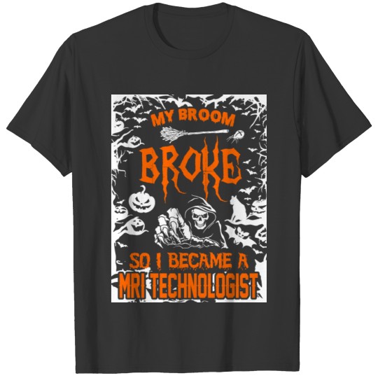 My Broom Broke So I Became A MRI Technologist T-shirt