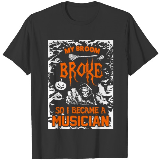 My Broom Broke So I Became A Musician T-shirt