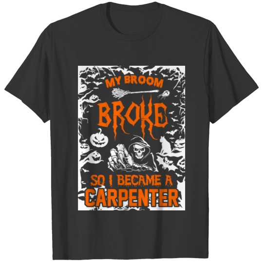 My Broom Broke So I Became A Carpenter T-shirt