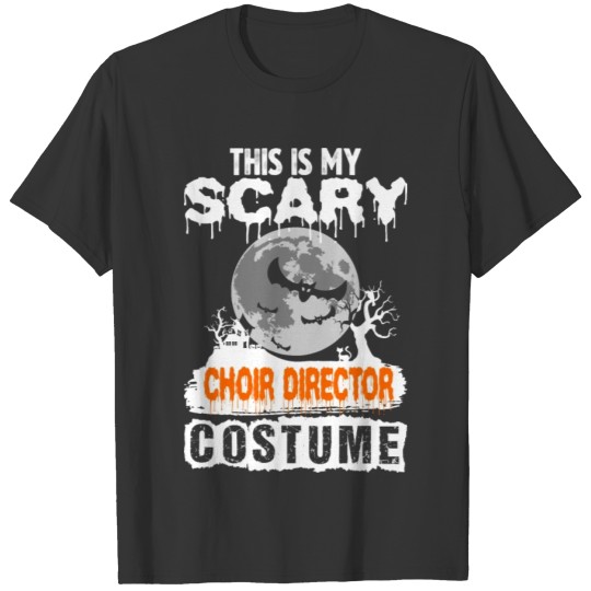 This is my Scary Choir Director Costume T-shirt