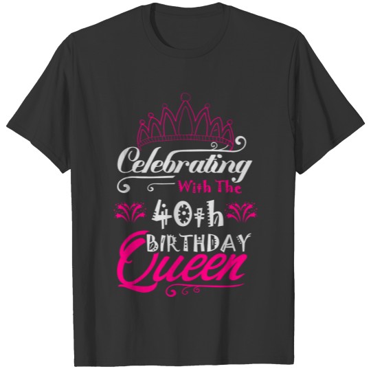 Celebrating With The 40th Birthday Queen T Shirts