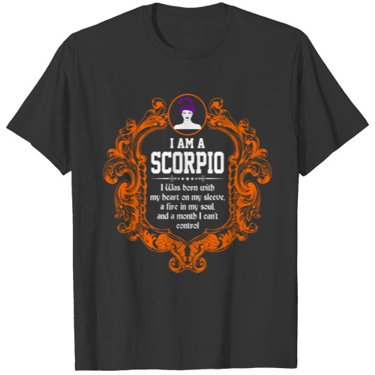I Am A Scorpio I was Born with my heart on my slee T Shirts