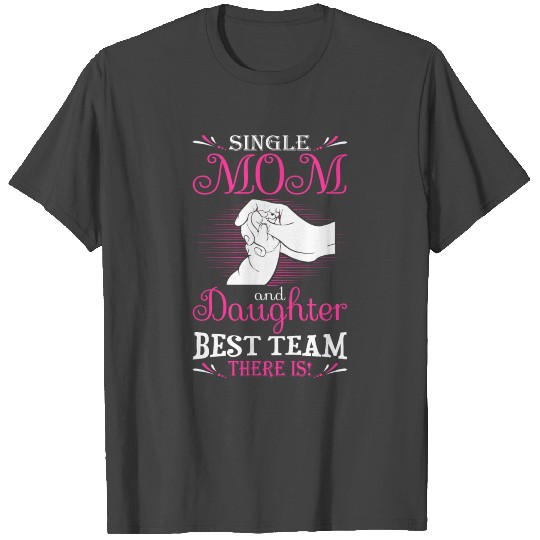 Single Mom And Daughter Best Team There Is T Shirts