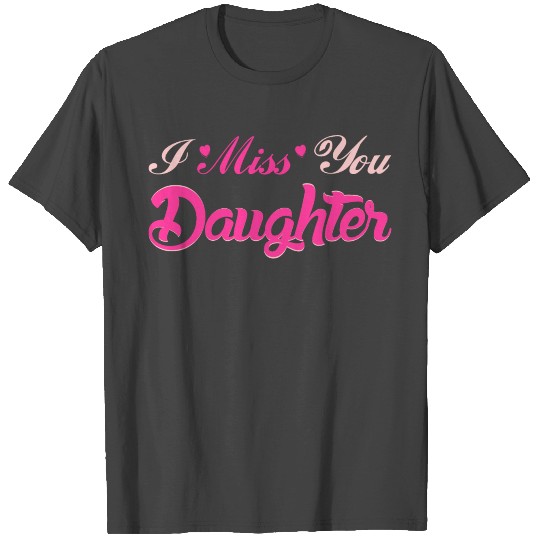 I Miss You Daughter Forever Love T Shirts
