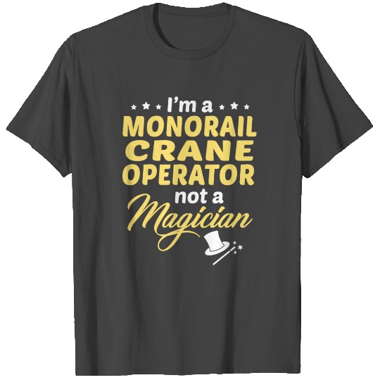 Monorail Crane Operator T Shirts