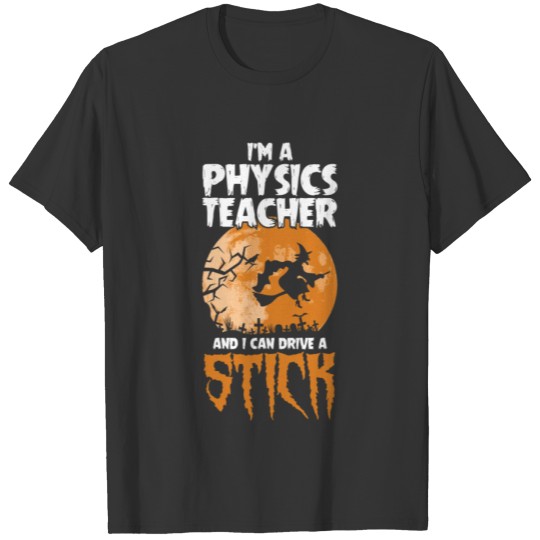 Physics Teacher I Drive a Stick Halloween Costume T Shirts