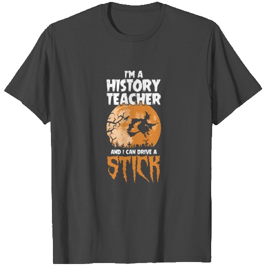 History Teacher I Drive a Stick Halloween Costume T Shirts