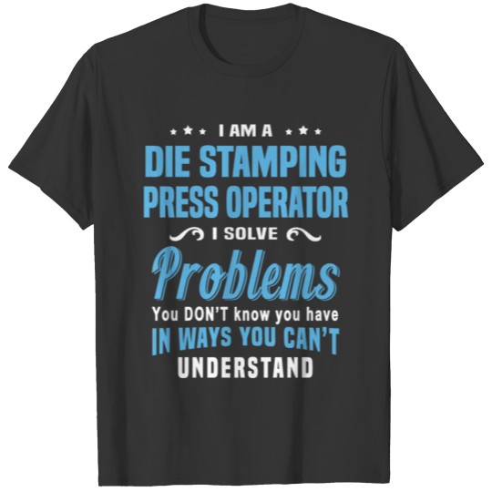 Die Stamping Press Operator T-shirt
