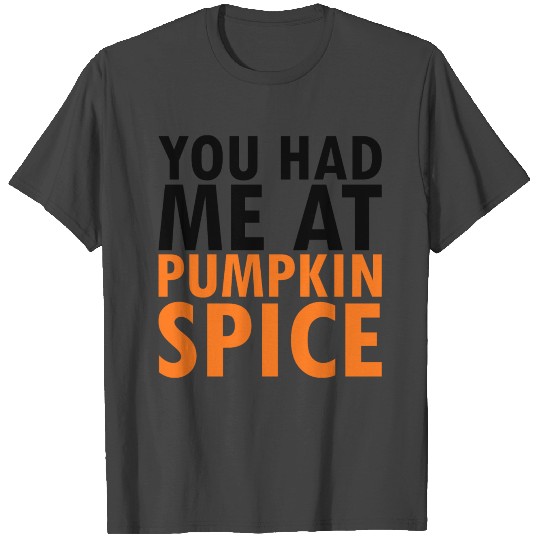 You had me at pumpkin spice T Shirts