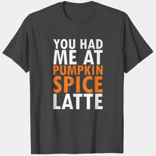 Original You had me at pumpkin spice latte white T Shirts