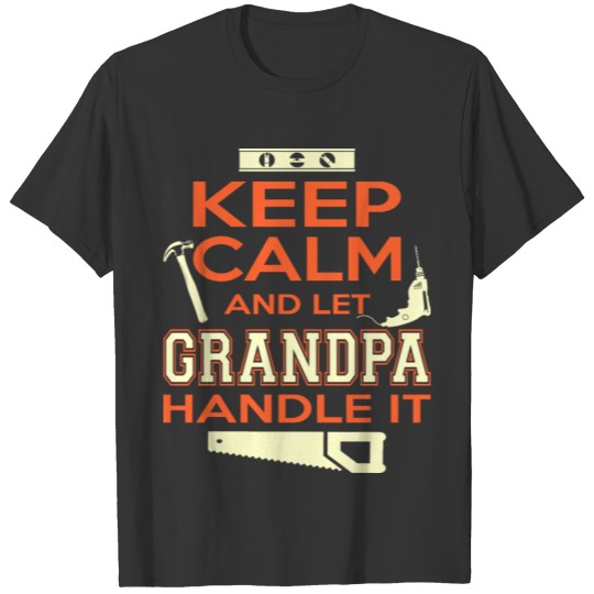 Keep Calm And Let Grandpa Handle It Tshirt T-shirt