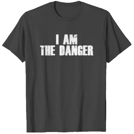 I am the danger breaking bad T Shirts