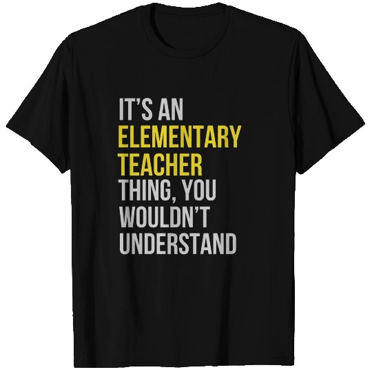 Elementary Teacher - It's an Elementary Teacher T Shirts