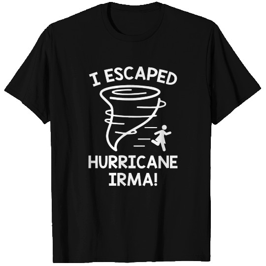 I Escaped Hurricane Irma T Shirts