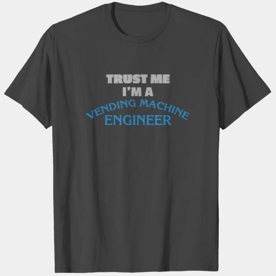 Vending Machine Engineer - Trust me, I'm a vending T Shirts