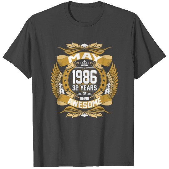May 1986 32 years of Being Awesome T Shirts